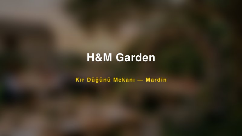 H&M Garden Mardin Kır Düğünü Mekanı
