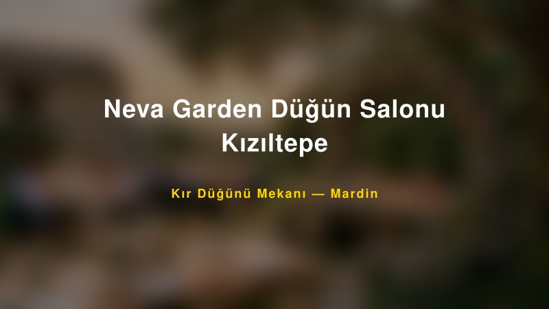 Neva Garden Düğün Salonu Kızıltepe Mardin Kır Düğünü Mekanı