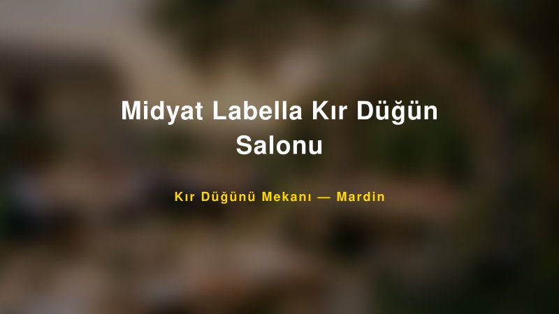 Midyat Labella Kır Düğün Salonu Mardin Kır Düğünü Mekanı