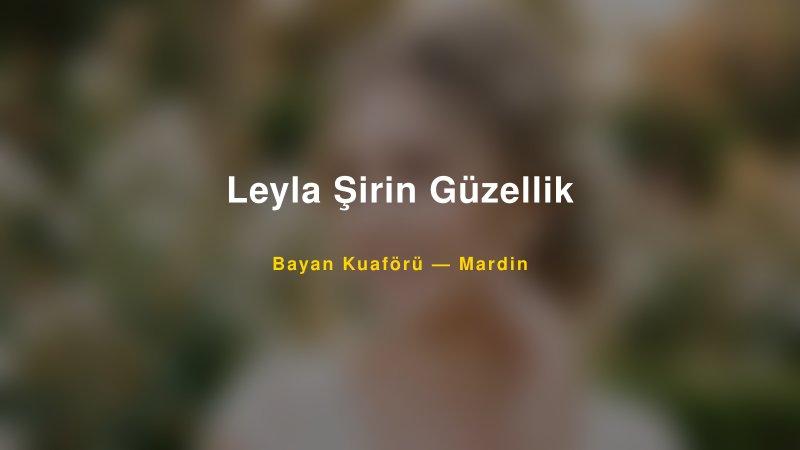 Leyla Şirin Güzellik — Mardin Kır Düğünü Mekanı Rehberi