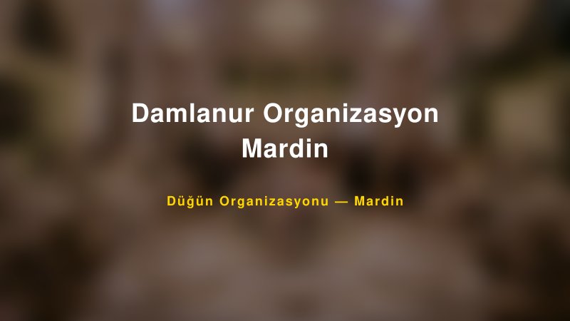 Damlanur Organizasyon Mardin — Mardin Kır Düğünü Mekanı Rehberi