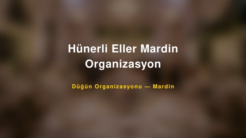 Hünerli Eller Mardin Organizasyon — Mardin Kır Düğünü Mekanı Rehberi