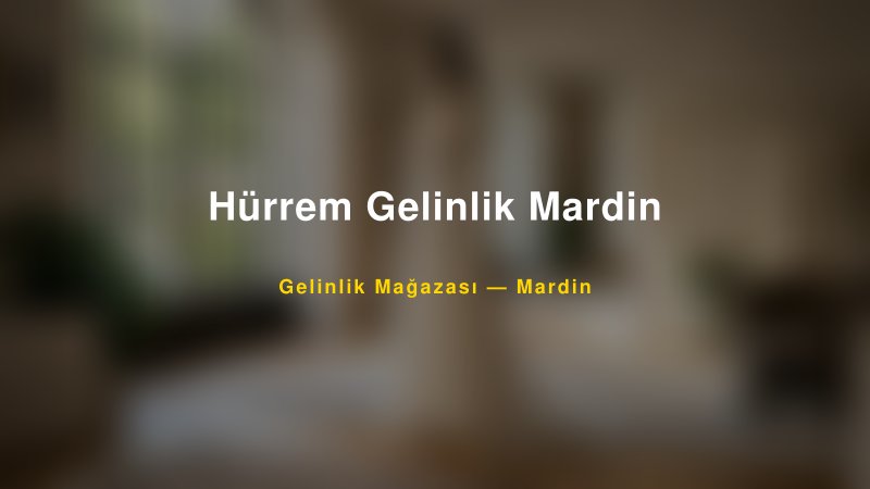 Hürrem Gelinlik Mardin — Mardin Kır Düğünü Mekanı Rehberi