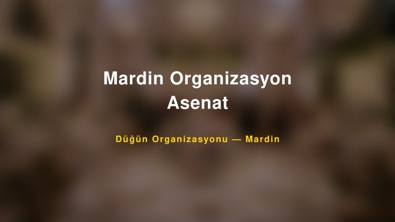 Mardin Organizasyon Asenat — Mardin Kır Düğünü Mekanı Rehberi