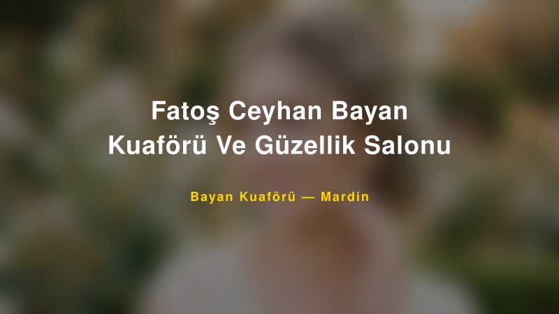 Fatoş Ceyhan Bayan Kuaförü Ve Güzellik Salonu — Mardin Kır Düğünü Mekanı Rehberi