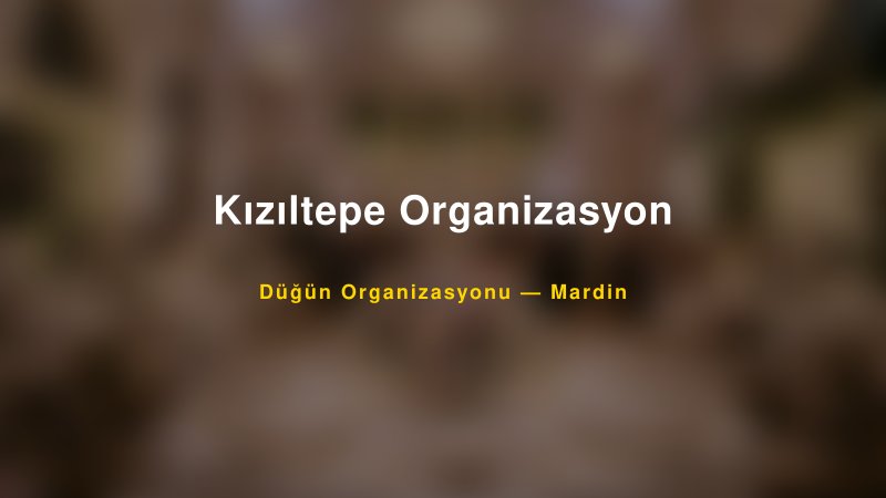 Kızıltepe Organizasyon — Mardin Kır Düğünü Mekanı Rehberi