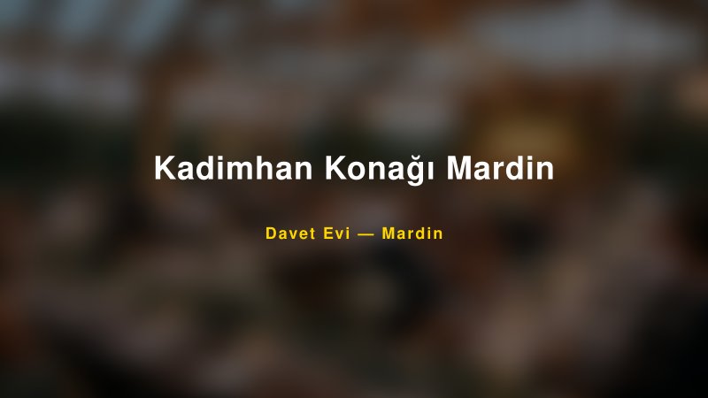 Kadimhan Konağı Mardin — Mardin Kır Düğünü Mekanı Rehberi