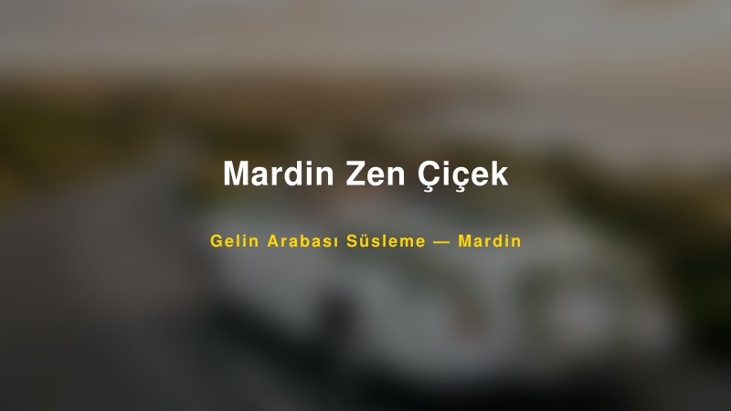 Mardin Zen Çiçek Mardin Gelin Arabası Süsleme