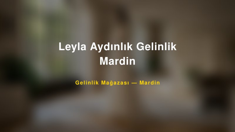 Leyla Aydınlık Gelinlik Mardin Mardin Gelinlik & Moda Evi