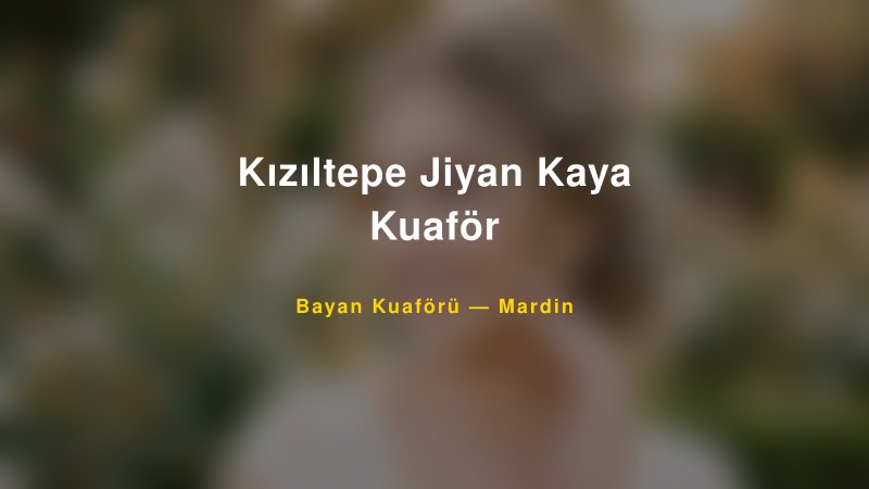 Kızıltepe Jiyan Kaya Kuaför — Mardin Kır Düğünü Mekanı Rehberi