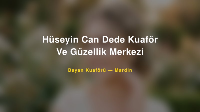 Hüseyin Can Dede Kuaför Ve Güzellik Merkezi — Mardin Kır Düğünü Mekanı Rehberi